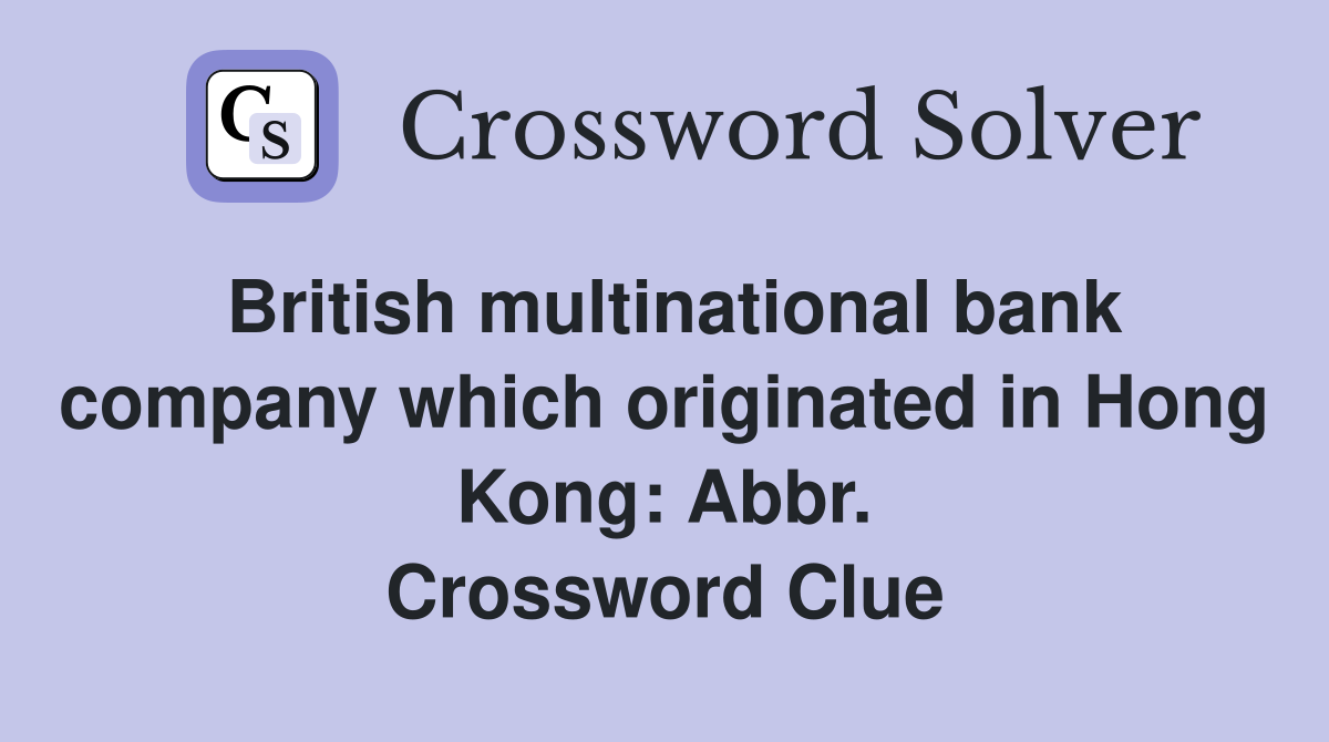 British multinational bank company which originated in Hong Kong: Abbr. Crossword Clue