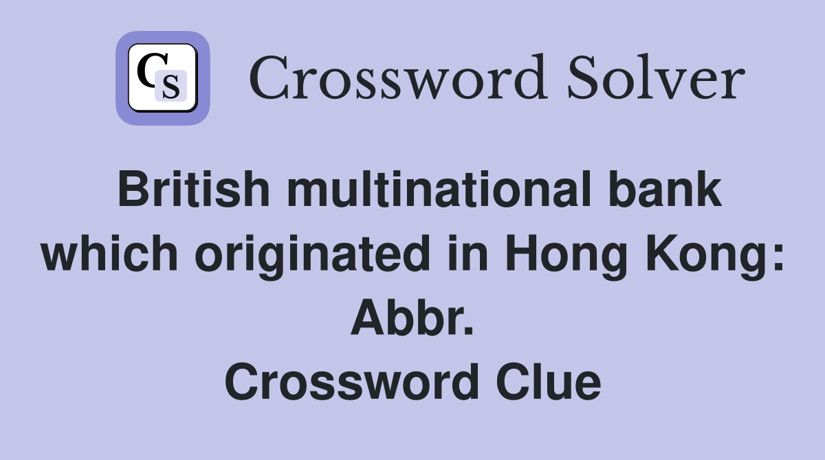 British multinational bank which originated in Hong Kong: Abbr. Crossword Clue