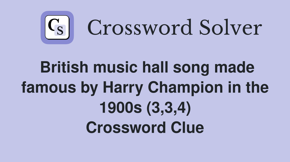 British music hall song made famous by Harry Champion in the 1900s (3,3,4) Crossword Clue