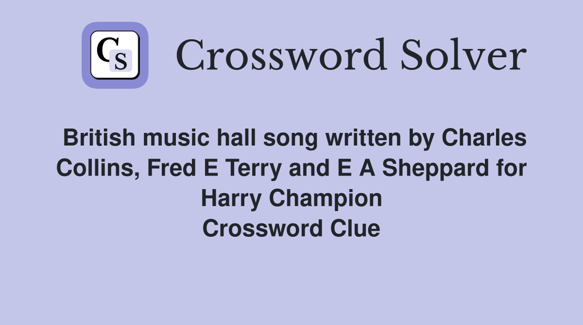 British music hall song written by Charles Collins, Fred E Terry and E A Sheppard for Harry Champion Crossword Clue