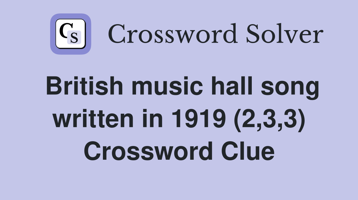 British music hall song written in 1919 (2,3,3) Crossword Clue