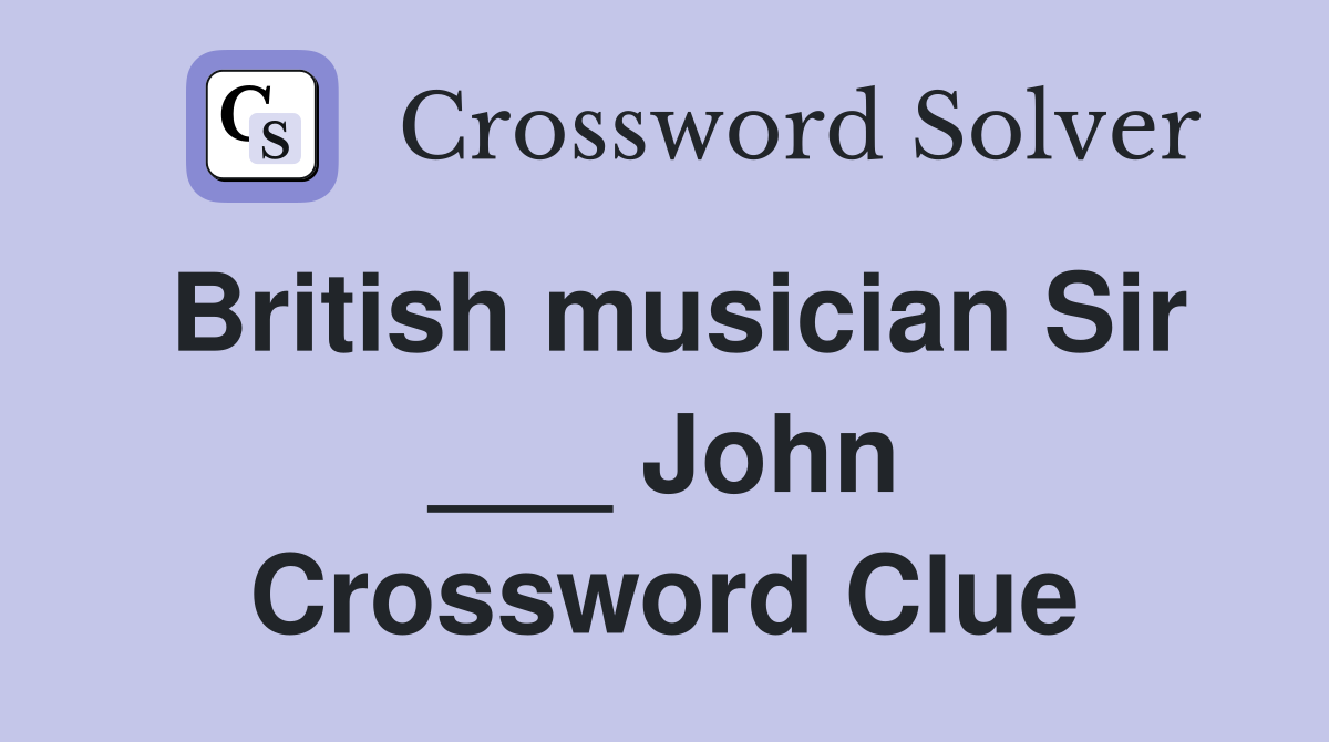 British musician Sir ___ John Crossword Clue