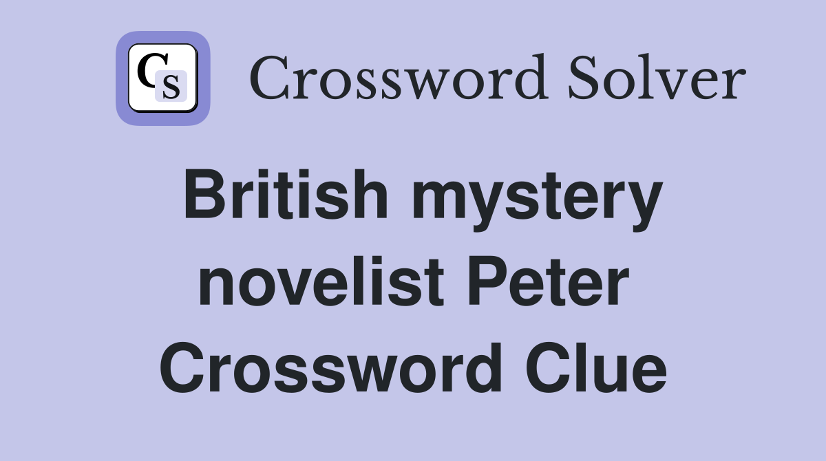 British mystery novelist Peter Crossword Clue