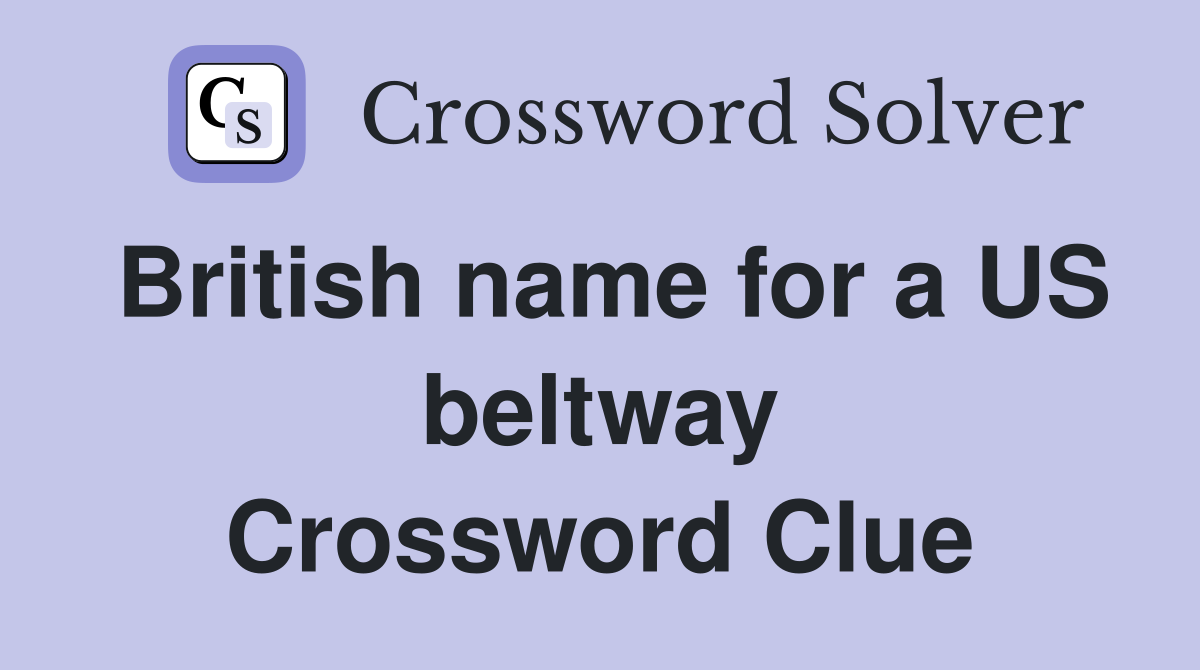 British name for a US beltway Crossword Clue