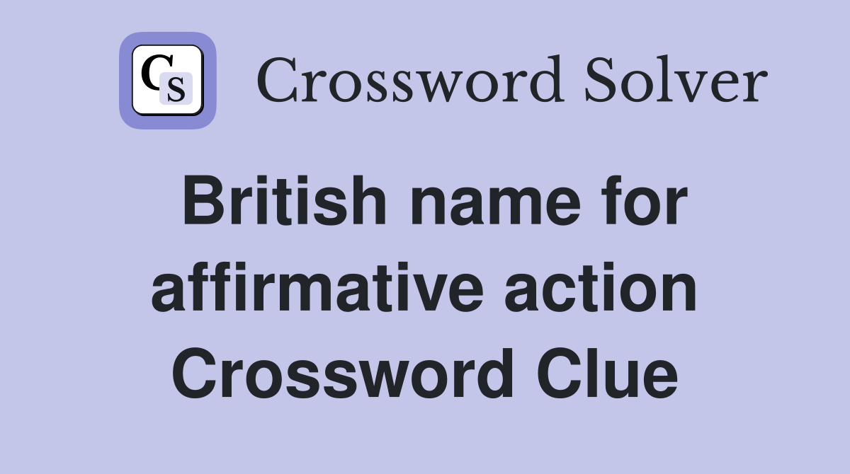 British name for affirmative action Crossword Clue