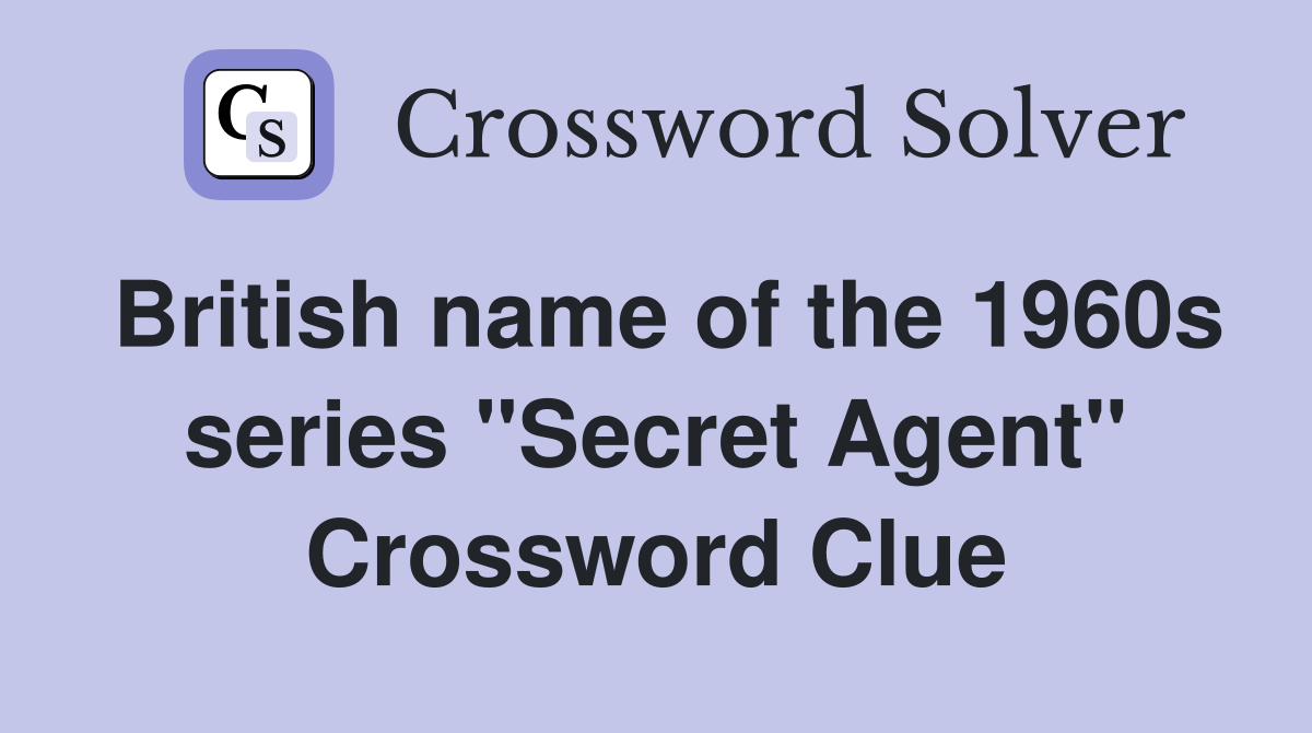 British name of the 1960s series "Secret Agent" Crossword Clue
