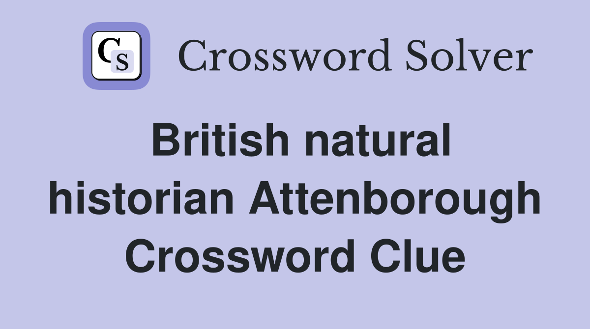 British natural historian Attenborough Crossword Clue