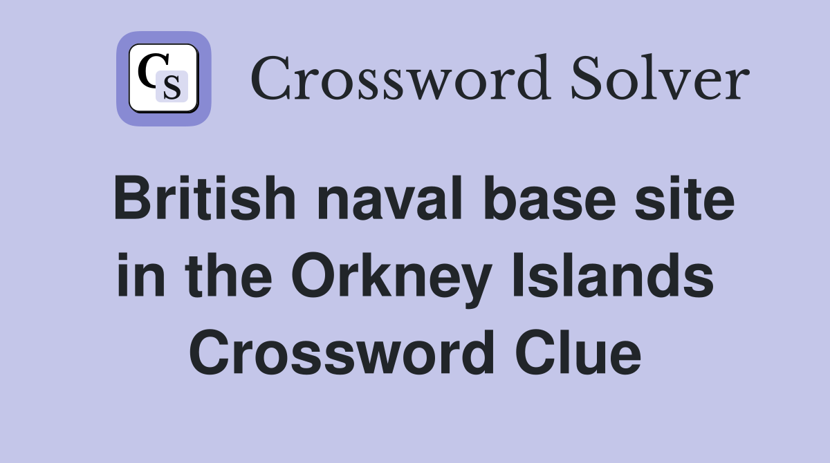 British naval base site in the Orkney Islands Crossword Clue