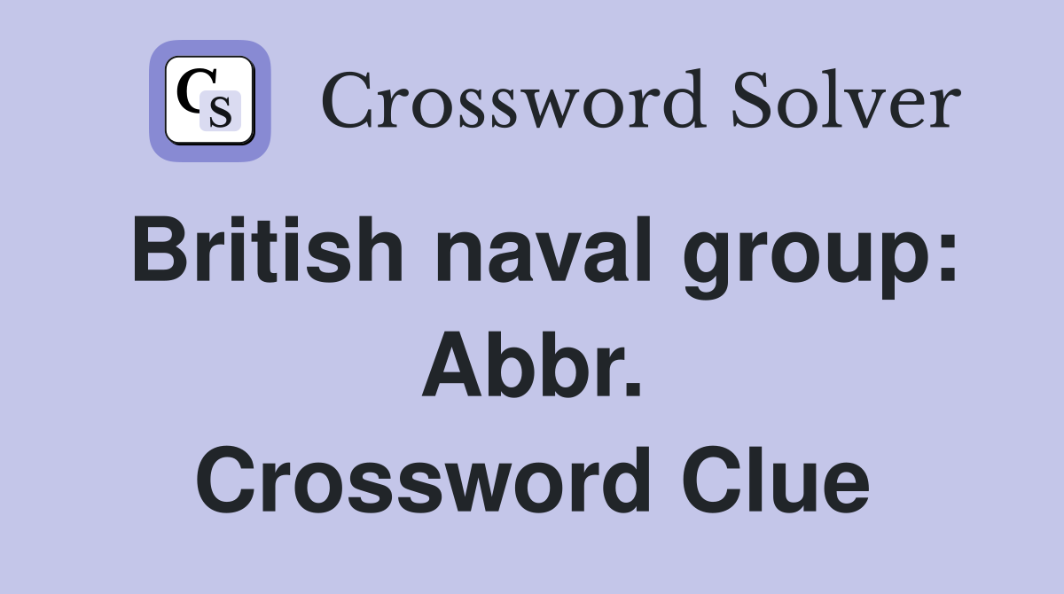 British naval group: Abbr. Crossword Clue