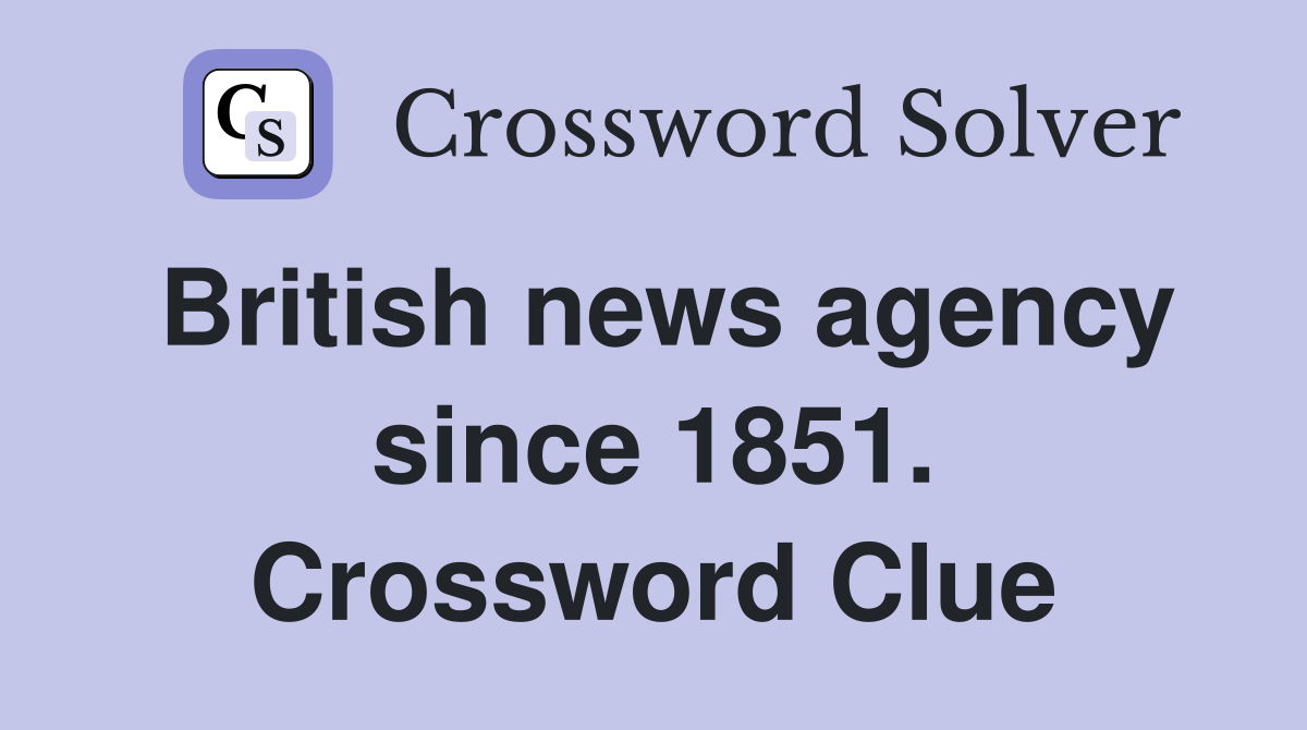British news agency since 1851. Crossword Clue