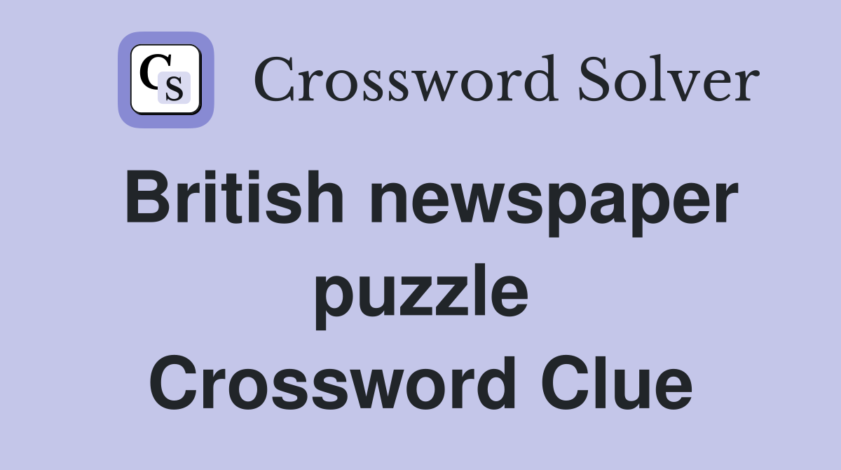 British newspaper puzzle Crossword Clue