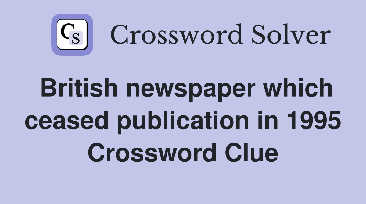 British newspaper which ceased publication in 1995 Crossword Clue