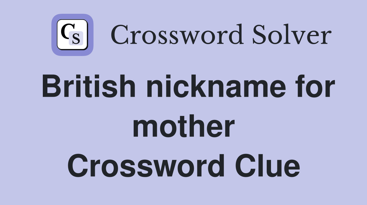 British nickname for mother Crossword Clue