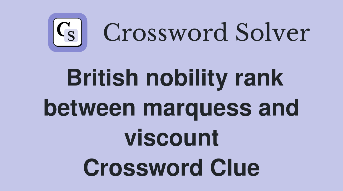 British nobility rank between marquess and viscount Crossword Clue