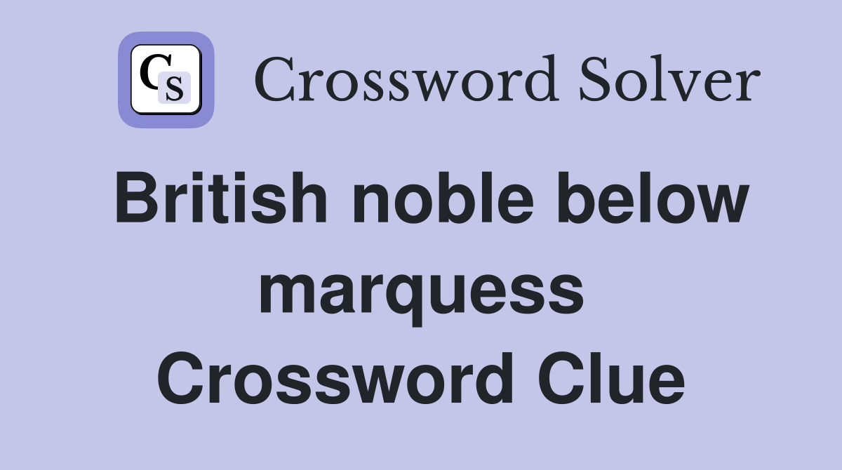 British noble below marquess Crossword Clue