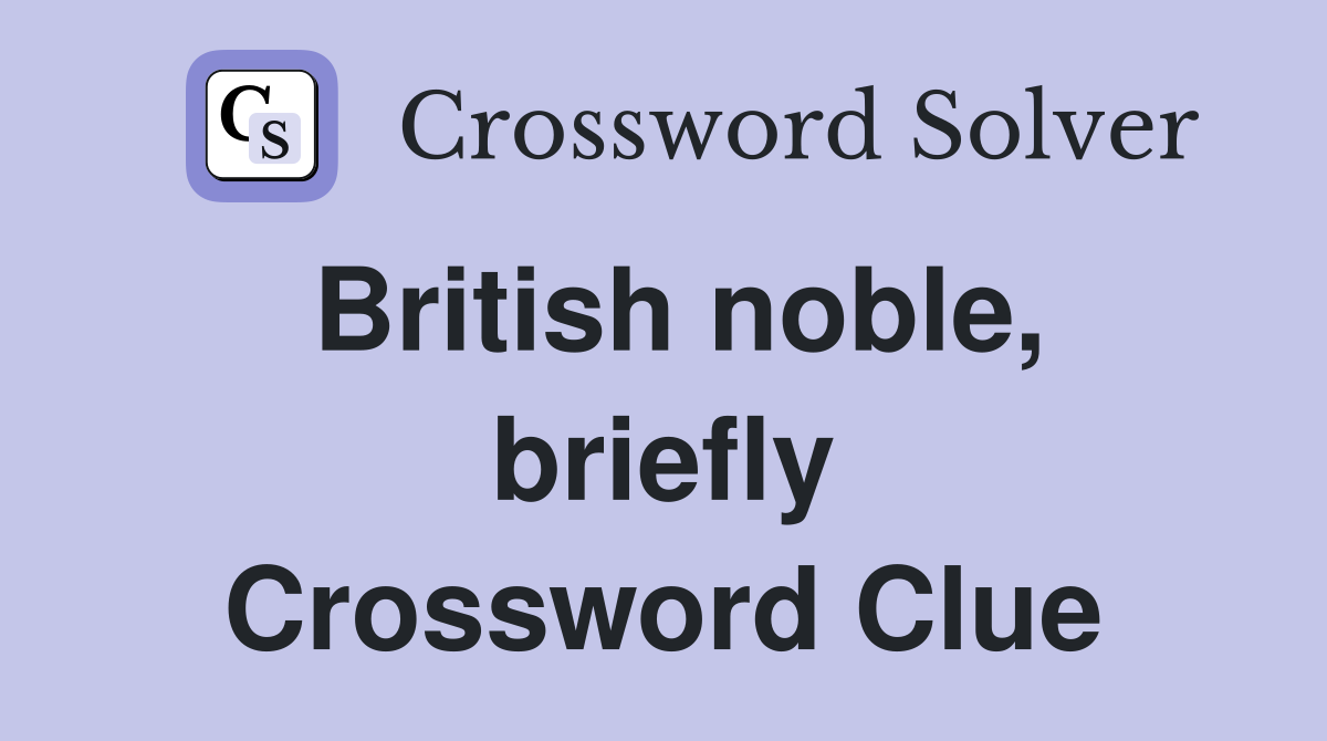 British noble, briefly Crossword Clue