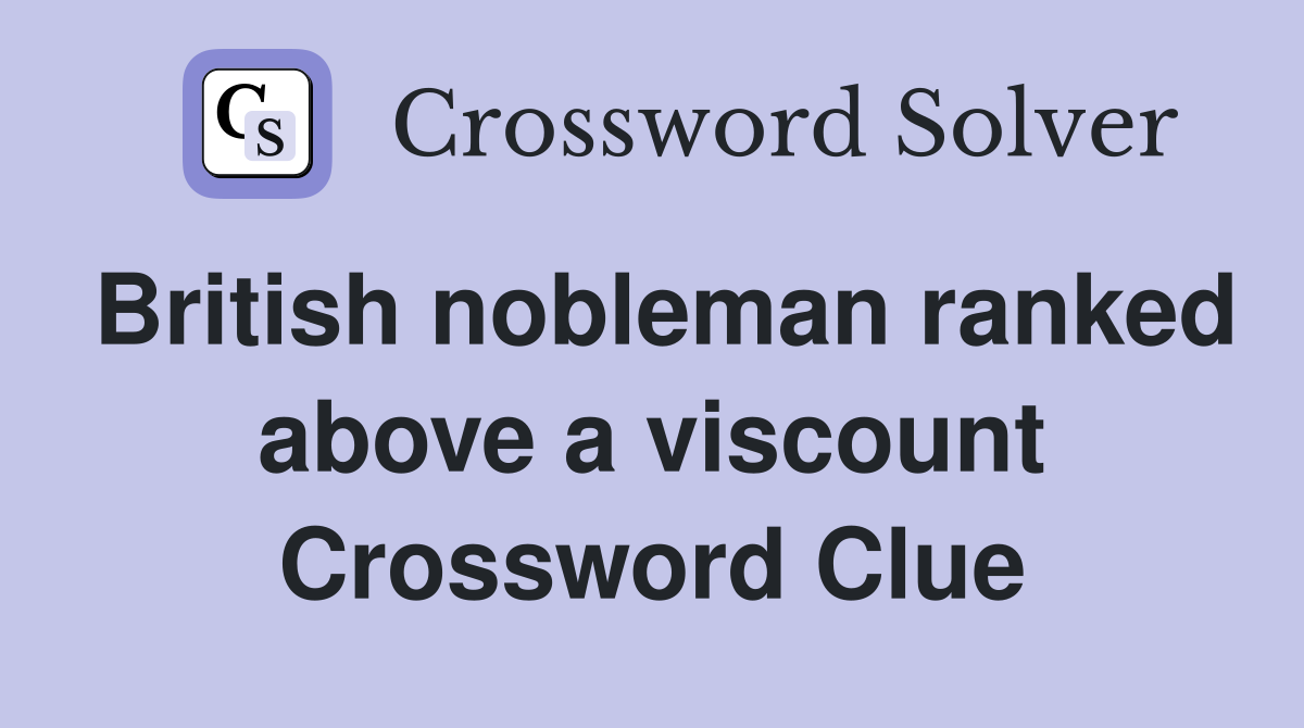British nobleman ranked above a viscount Crossword Clue