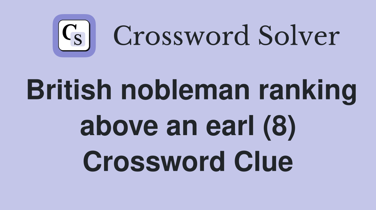 British nobleman ranking above an earl (8) Crossword Clue