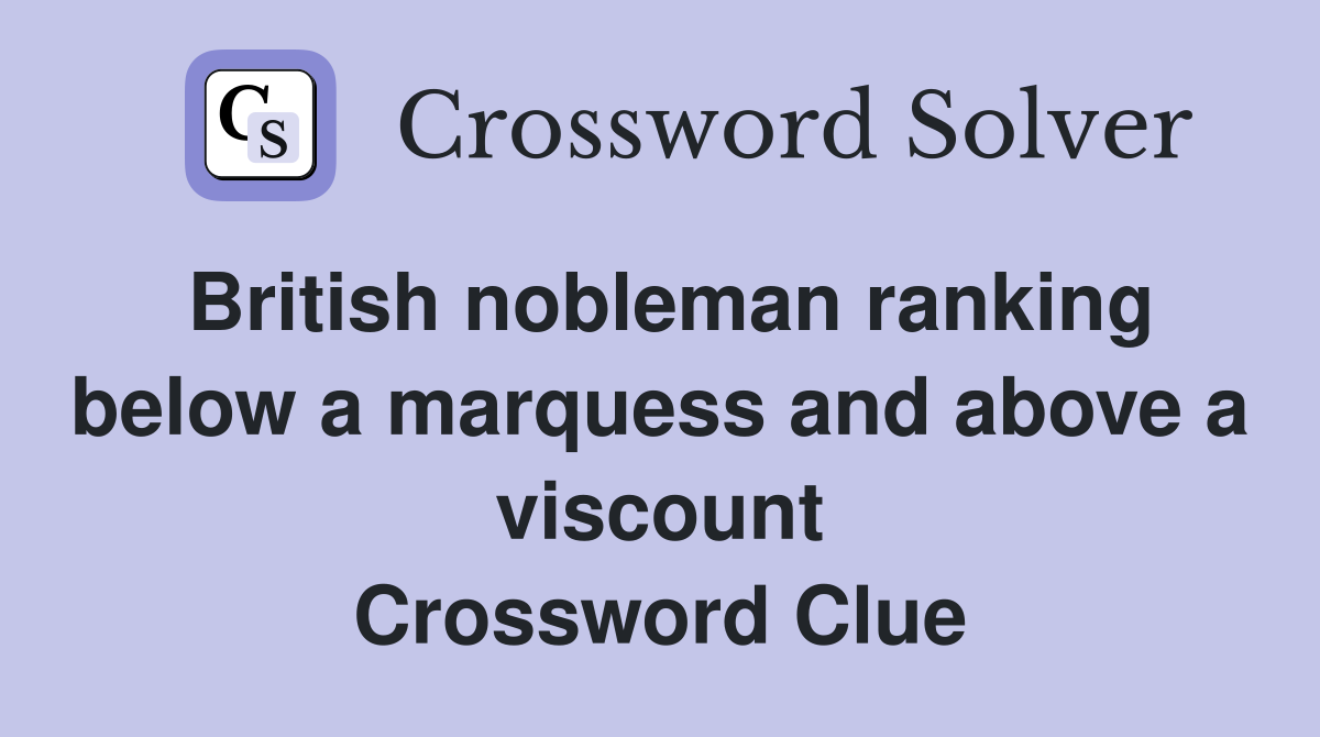 British nobleman ranking below a marquess and above a viscount Crossword Clue
