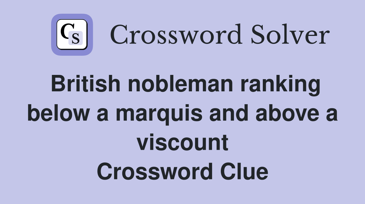 British nobleman ranking below a marquis and above a viscount Crossword Clue
