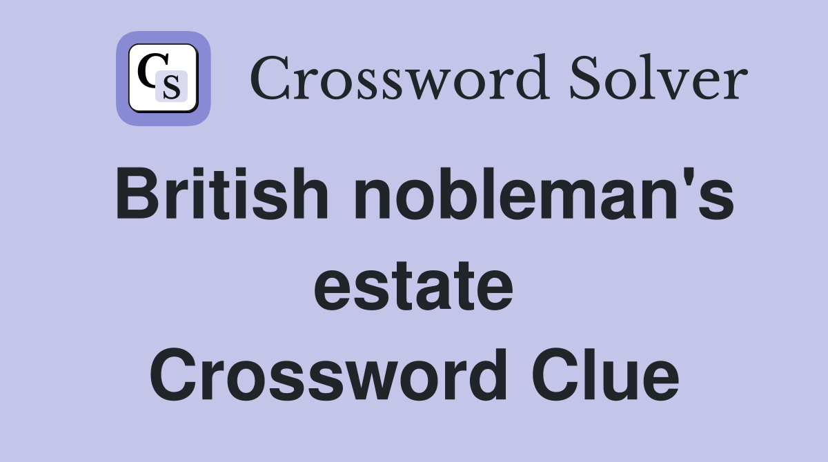 British nobleman's estate Crossword Clue