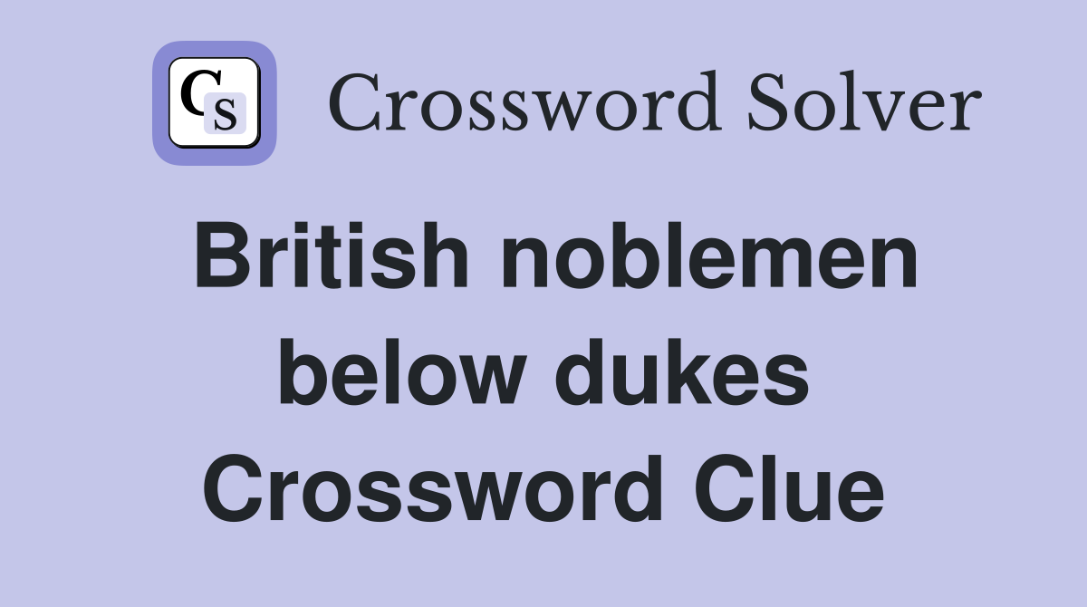 British noblemen below dukes Crossword Clue