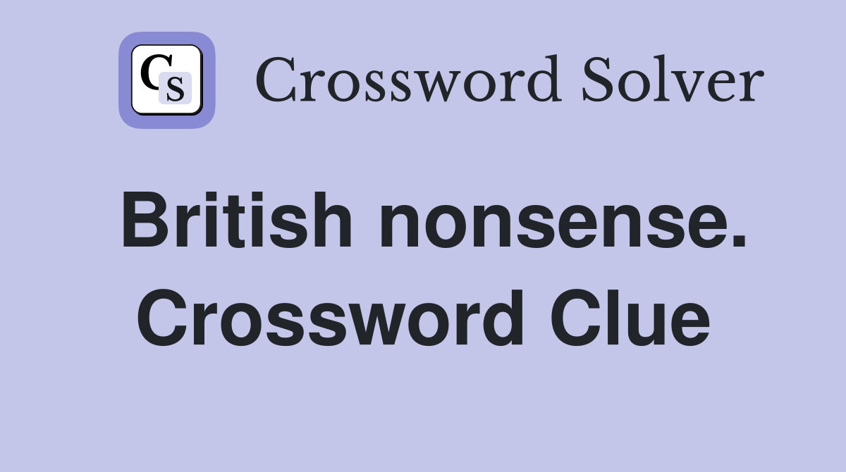 British nonsense. Crossword Clue
