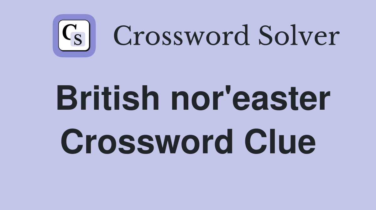 British nor'easter Crossword Clue