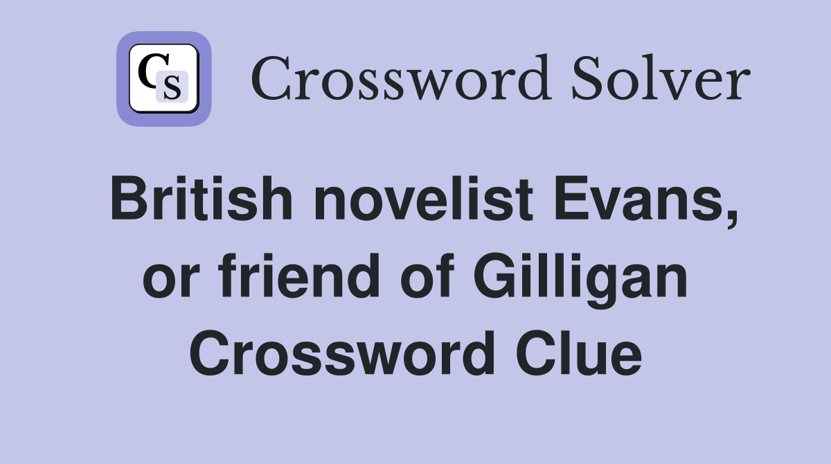 British novelist Evans, or friend of Gilligan Crossword Clue
