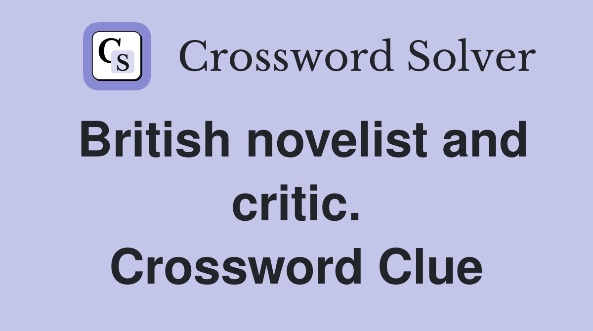 British novelist and critic. Crossword Clue