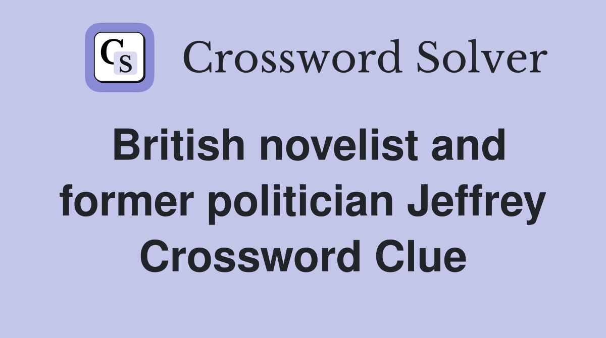 British novelist and former politician Jeffrey Crossword Clue