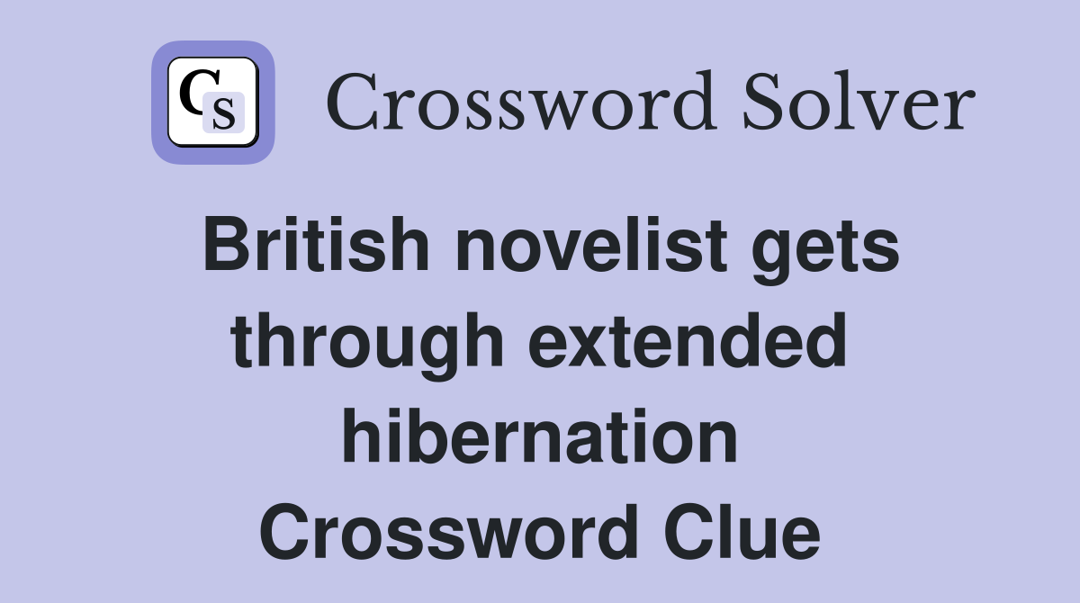 British novelist gets through extended hibernation Crossword Clue