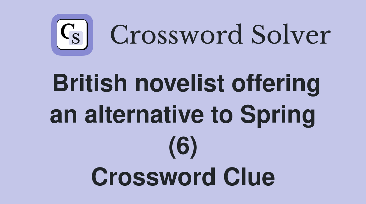 British novelist offering an alternative to Spring (6) Crossword Clue