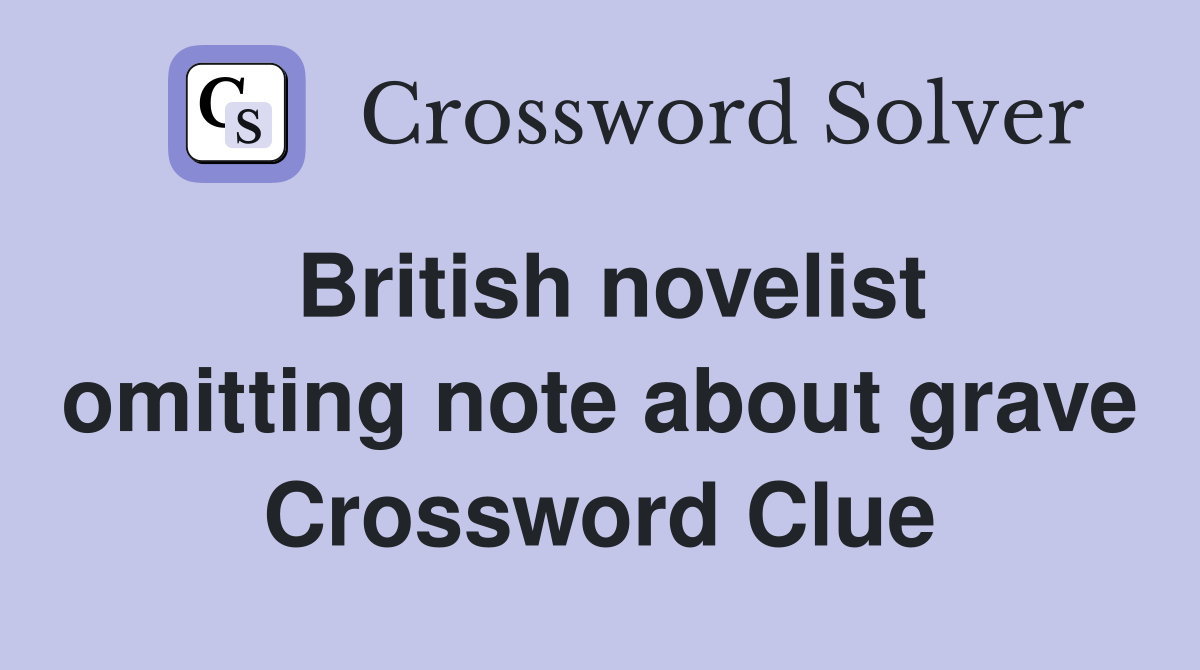 British novelist omitting note about grave Crossword Clue
