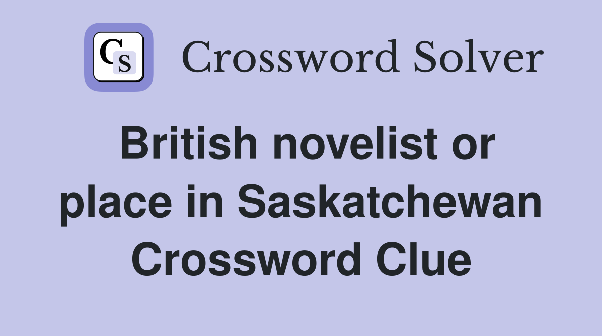 British novelist or place in Saskatchewan Crossword Clue
