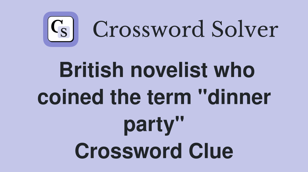 British novelist who coined the term "dinner party" Crossword Clue