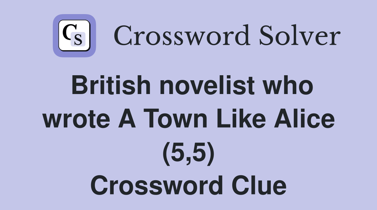 British novelist who wrote A Town Like Alice (5,5) Crossword Clue