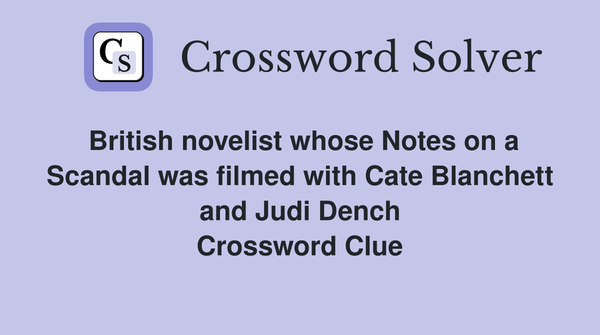 British novelist whose Notes on a Scandal was filmed with Cate Blanchett and Judi Dench Crossword Clue