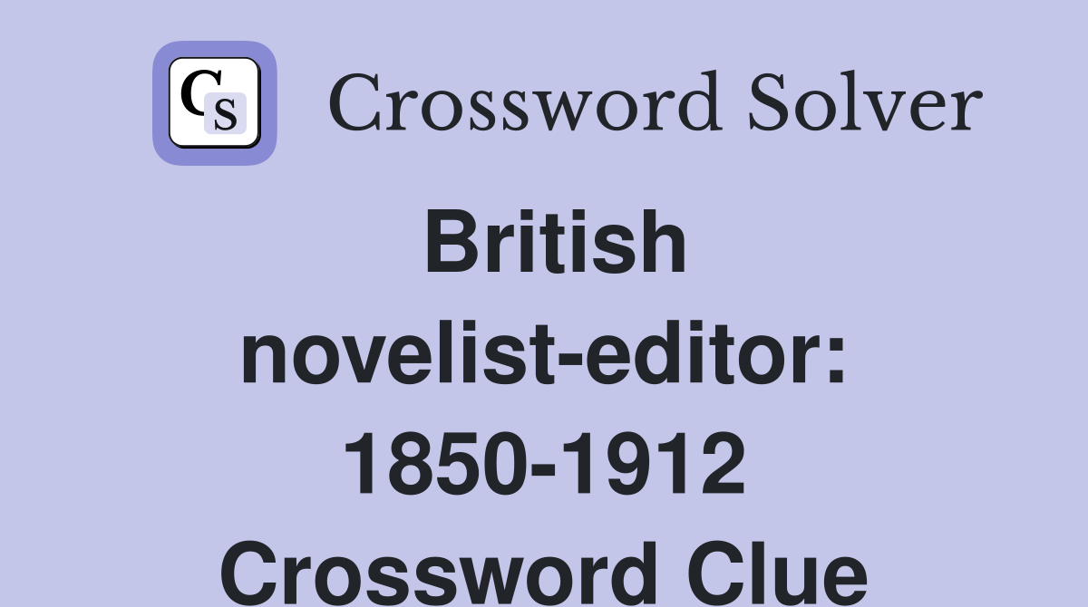 British novelist-editor: 1850-1912 Crossword Clue