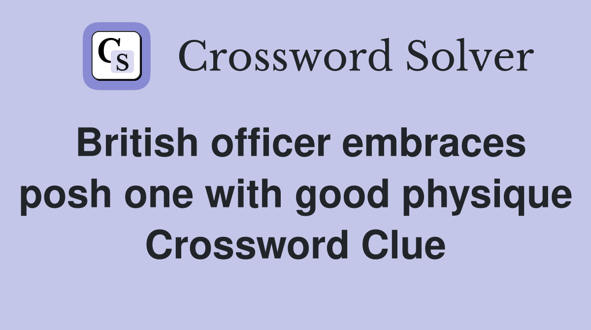 British officer embraces posh one with good physique Crossword Clue