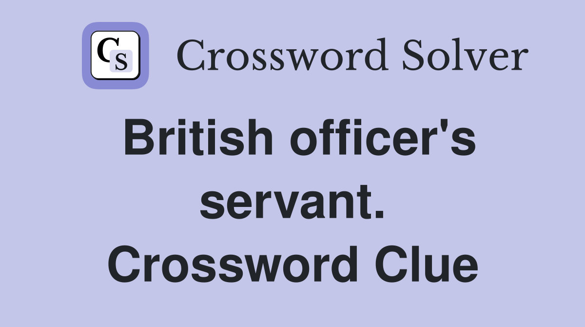 British officer's servant. Crossword Clue