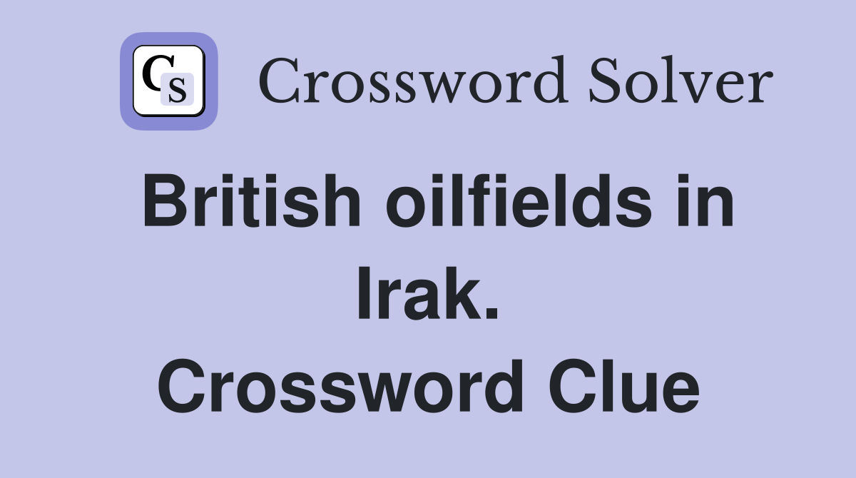 British oilfields in Irak. Crossword Clue