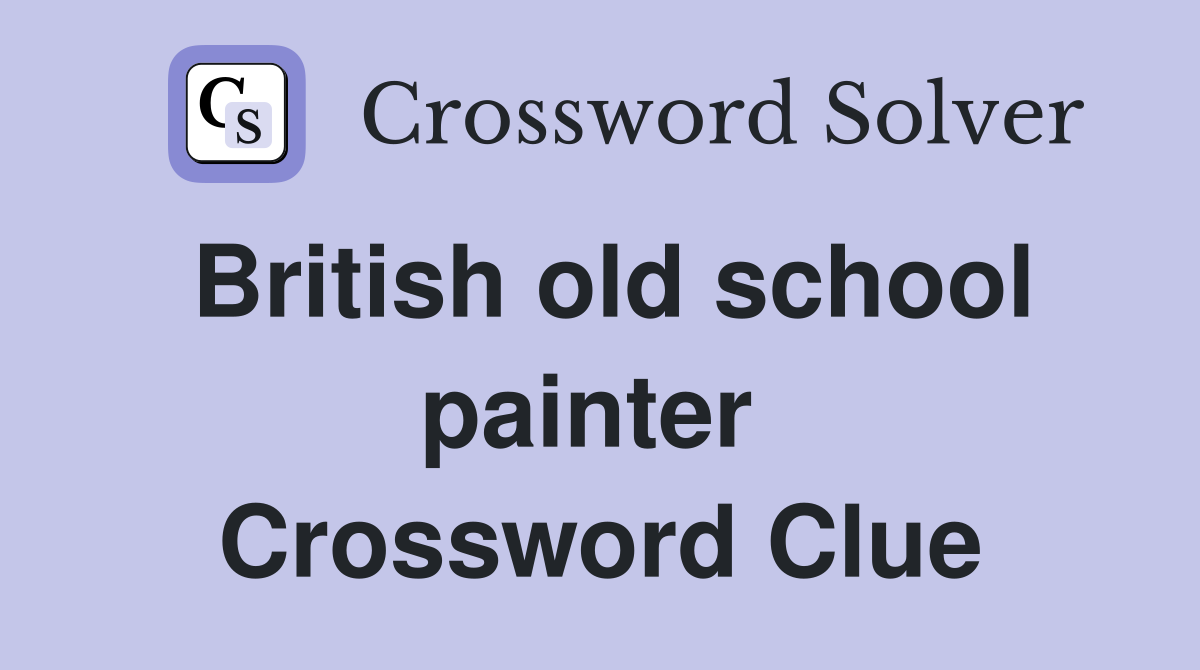 British old school painter  Crossword Clue