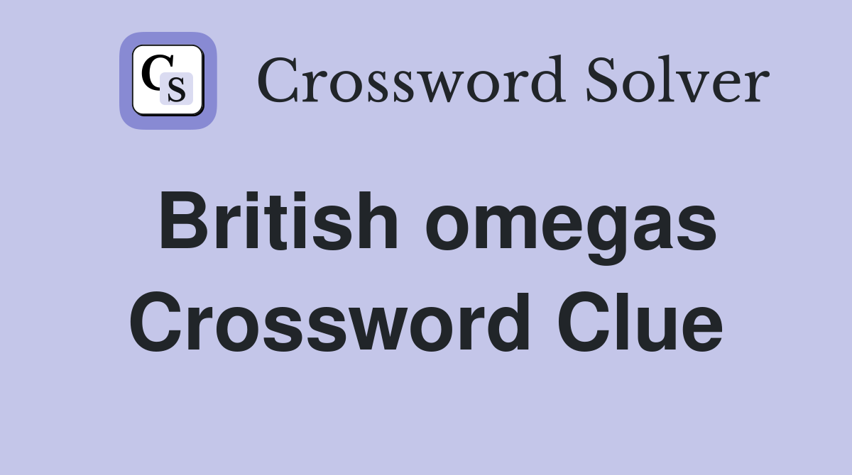British omegas Crossword Clue