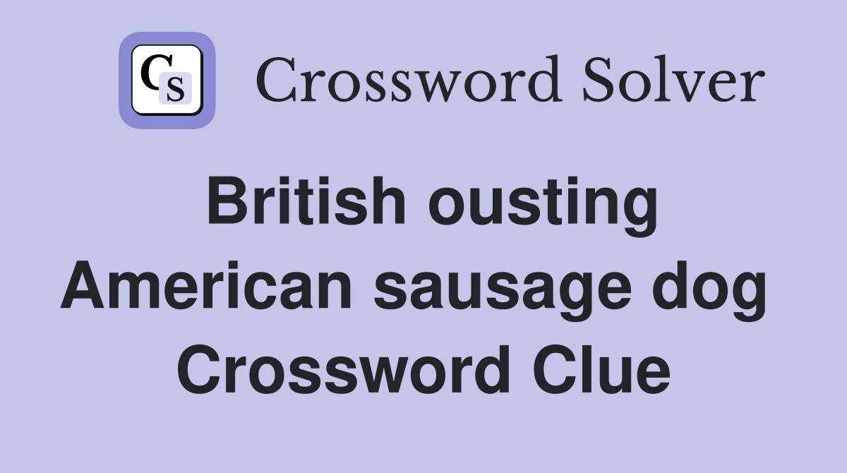 British ousting American sausage dog  Crossword Clue
