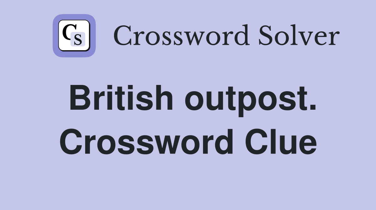 British outpost. Crossword Clue