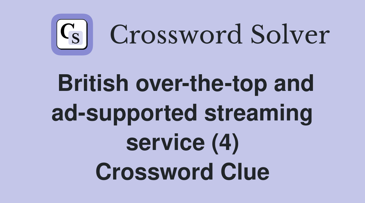 British over-the-top and ad-supported streaming service (4) Crossword Clue