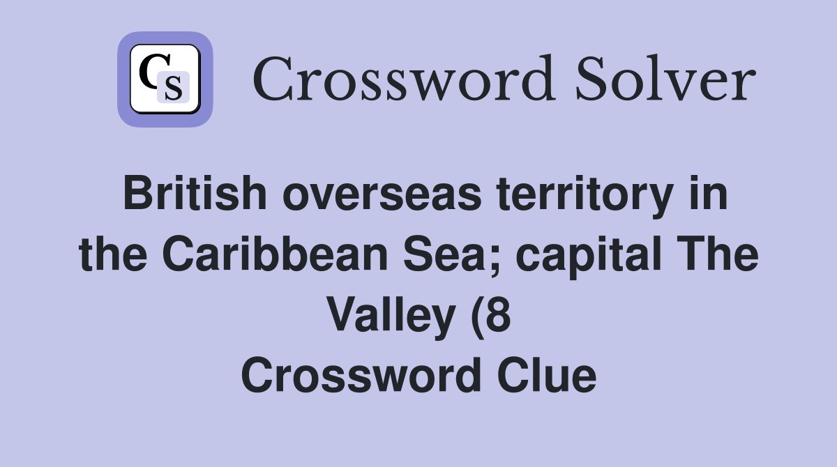 British overseas territory in the Caribbean Sea capital The Valley (8 British overseas territory in the Caribbean Sea capital The Valley (8
