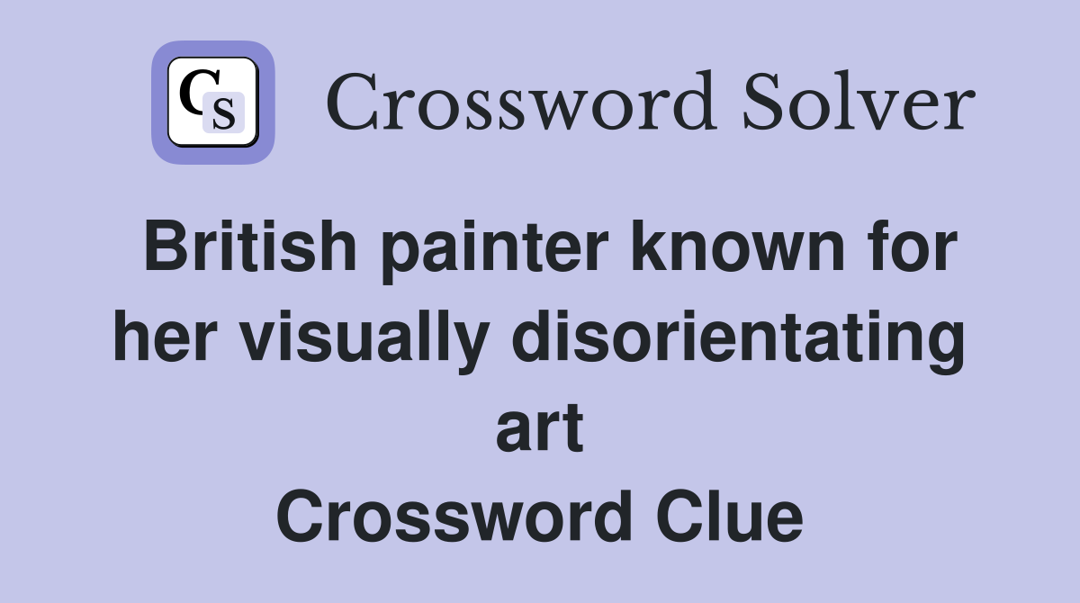 British painter known for her visually disorientating art Crossword Clue