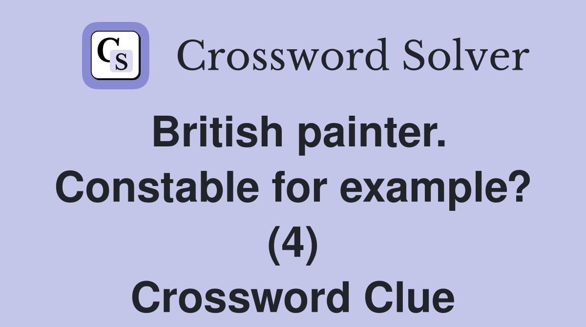 British painter. Constable for example? (4) Crossword Clue